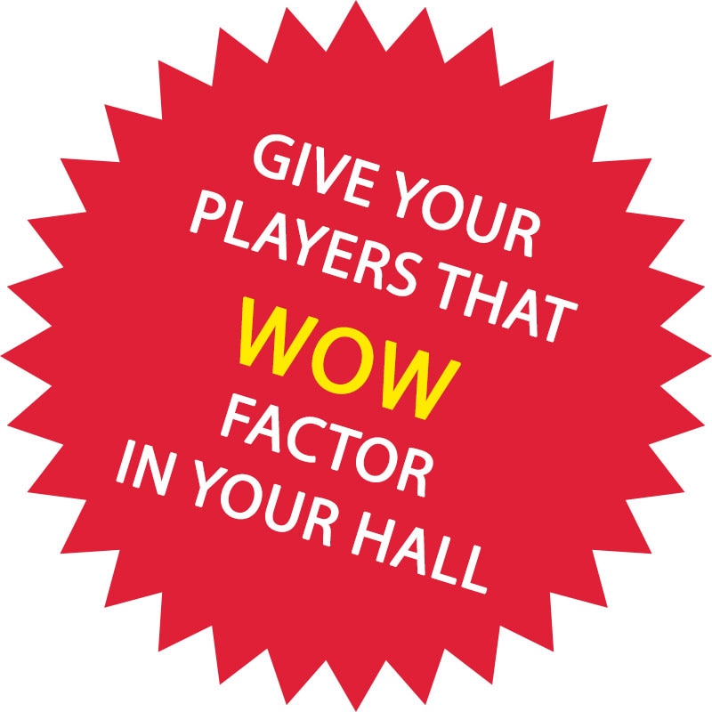 Give your players that WOW factor in your Hall.